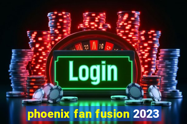 phoenix fan fusion 2023