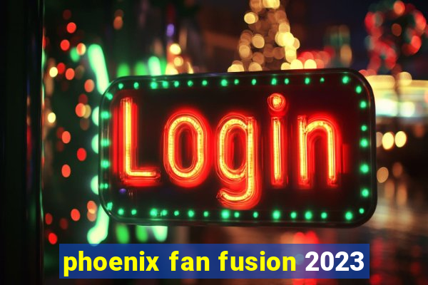 phoenix fan fusion 2023