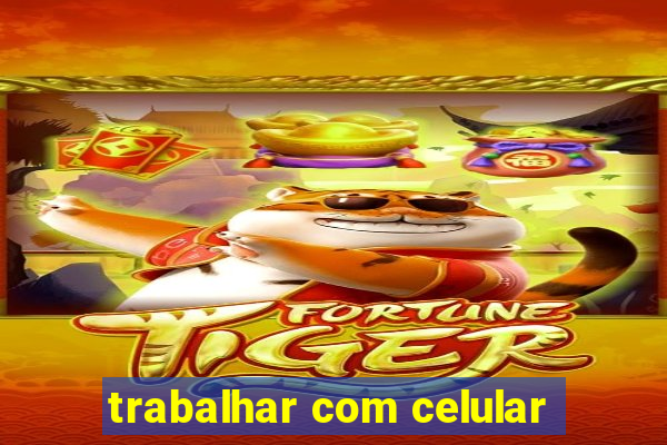 trabalhar com celular