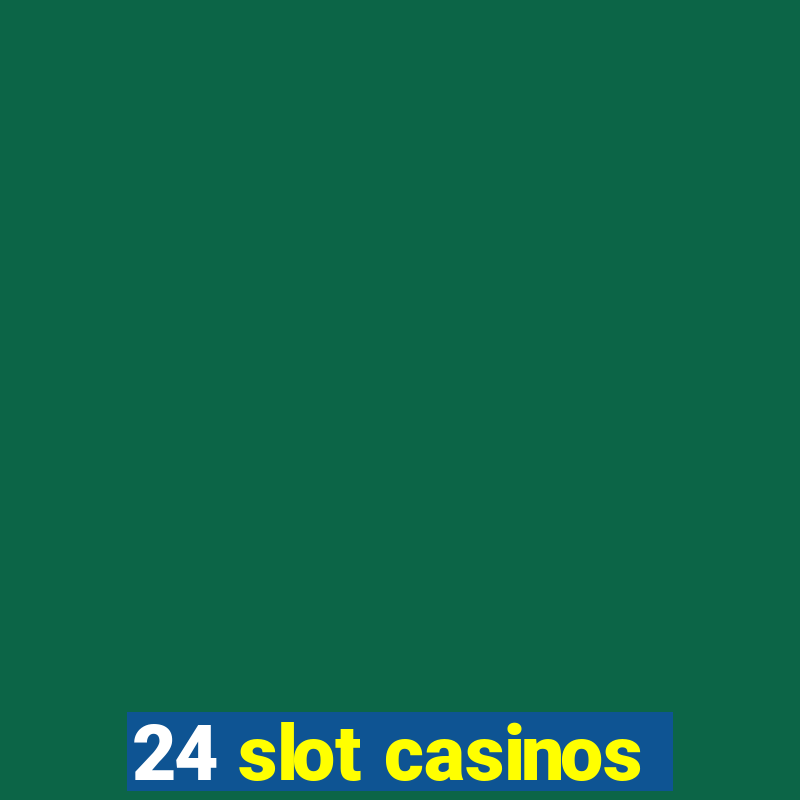 24 slot casinos