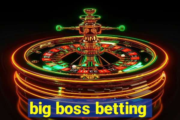 big boss betting