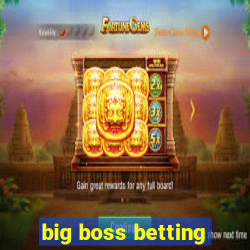 big boss betting