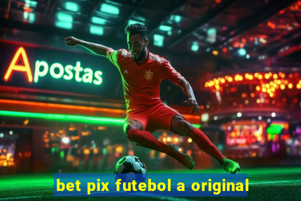 bet pix futebol a original