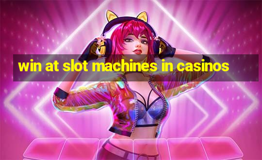 win at slot machines in casinos