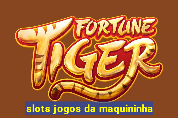 slots jogos da maquininha