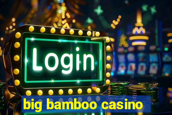 big bamboo casino