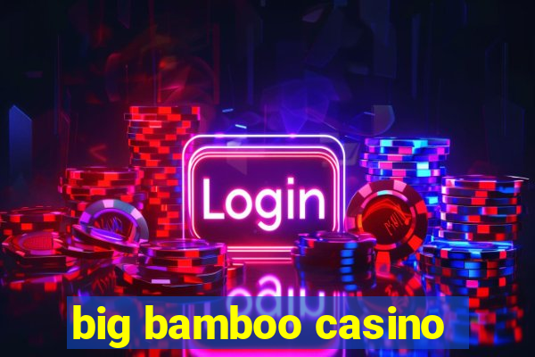 big bamboo casino