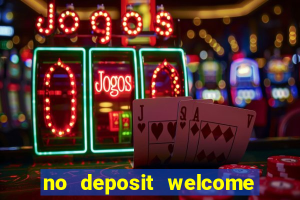 no deposit welcome bonus casino