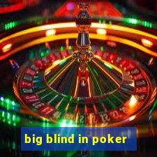 big blind in poker