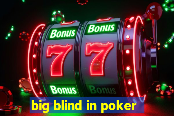 big blind in poker