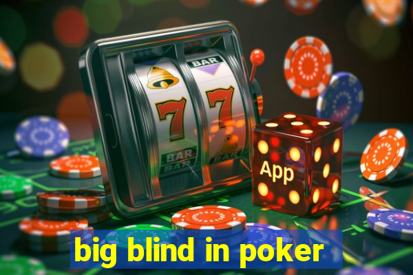 big blind in poker