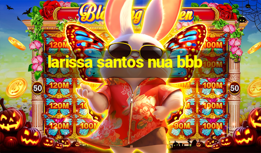 larissa santos nua bbb