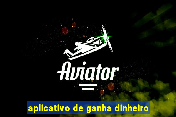 aplicativo de ganha dinheiro