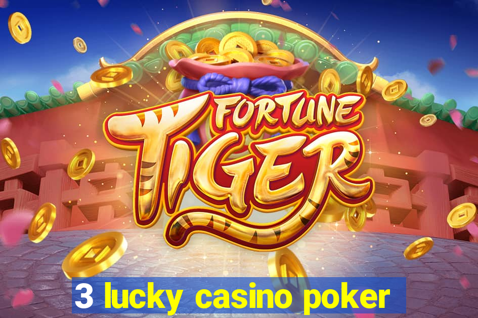 3 lucky casino poker