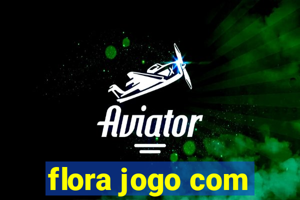 flora jogo com