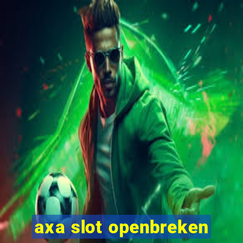 axa slot openbreken