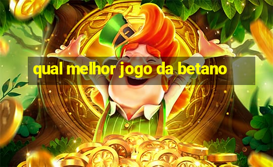 qual melhor jogo da betano