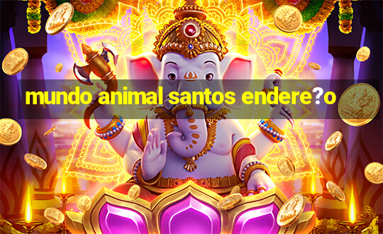 mundo animal santos endere?o