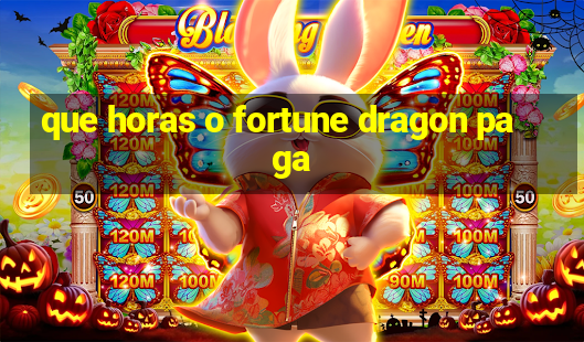 que horas o fortune dragon paga