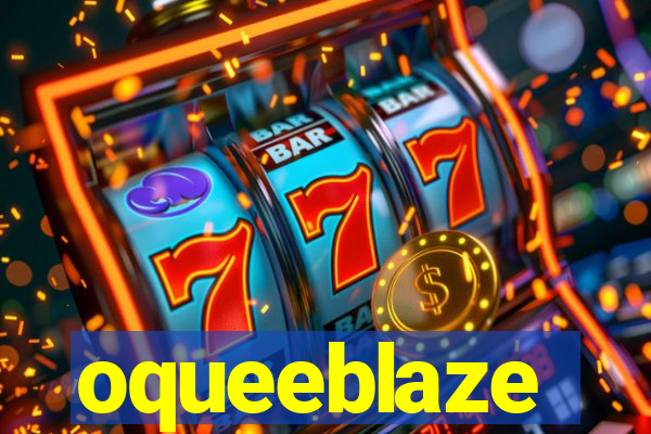 oqueeblaze