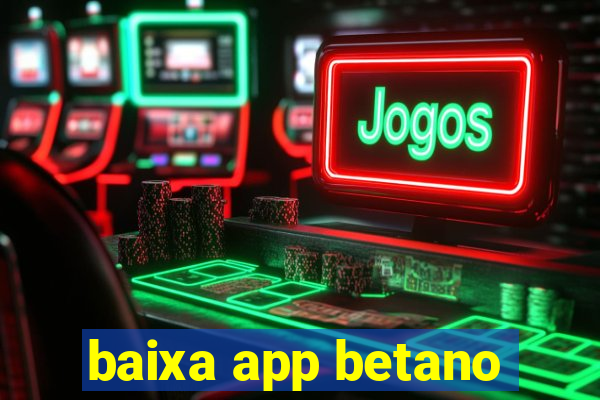 baixa app betano