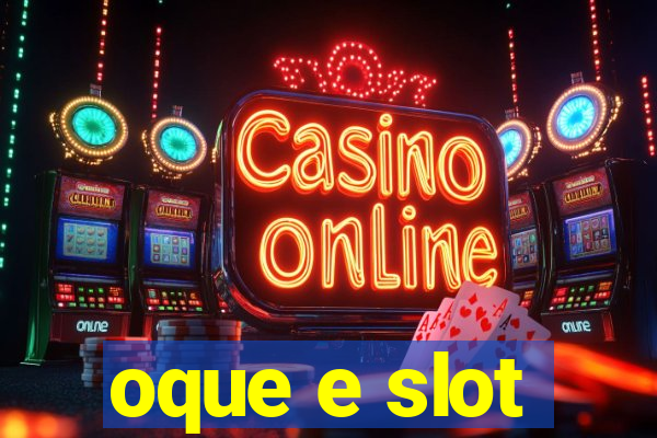 oque e slot