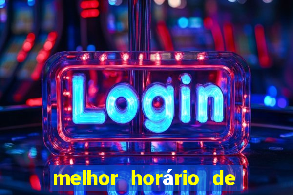 melhor horário de jogar fortune tiger