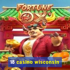 18 casino wisconsin