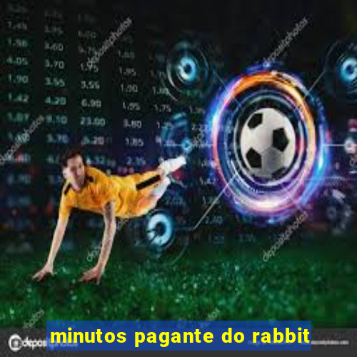 minutos pagante do rabbit