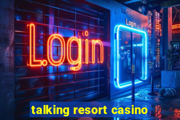 talking resort casino