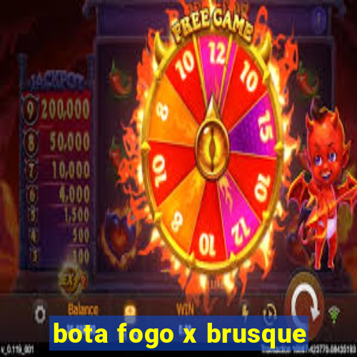 bota fogo x brusque