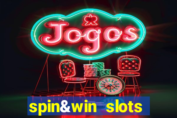 spin&win slots casino games