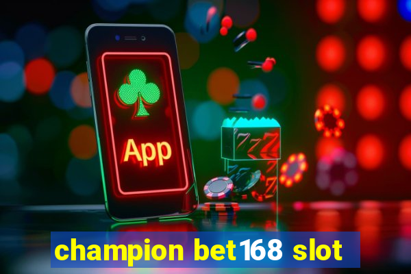 champion bet168 slot