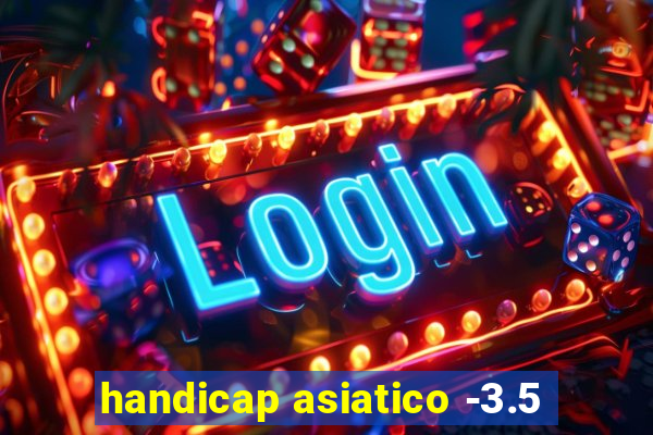 handicap asiatico -3.5