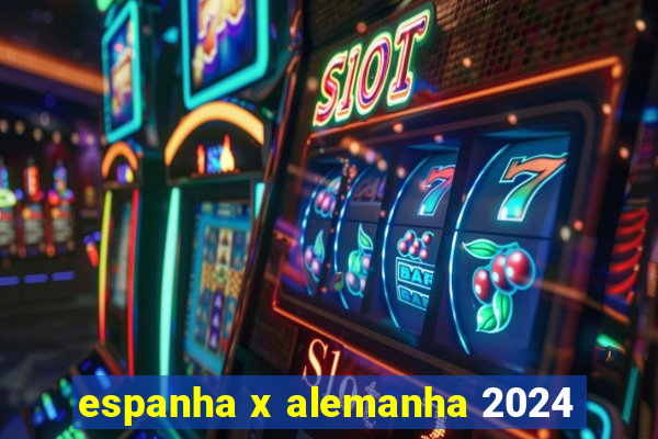 espanha x alemanha 2024