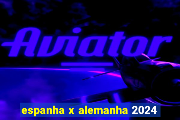 espanha x alemanha 2024