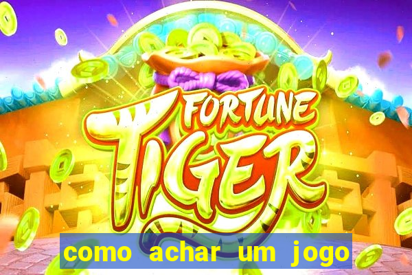 como achar um jogo que eu esqueci o nome