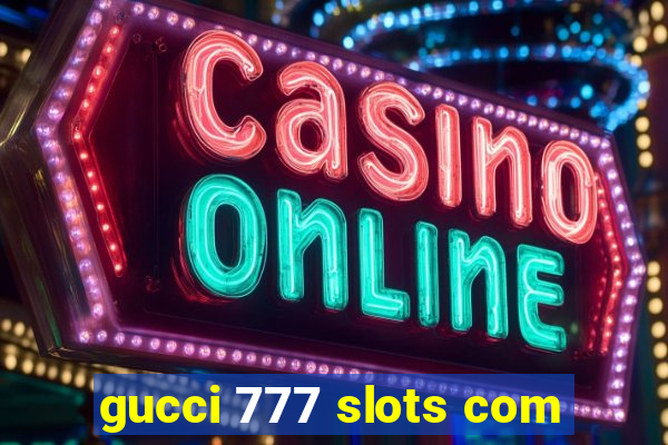 gucci 777 slots com