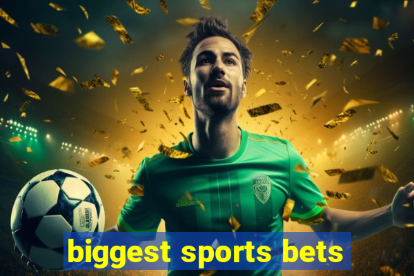 biggest sports bets