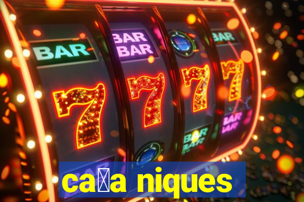 ca莽a niques