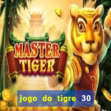 jogo do tigre 30 reais grátis