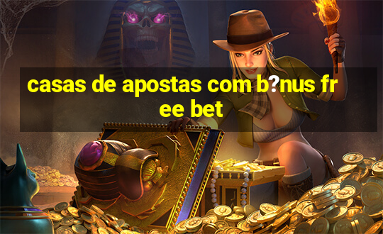 casas de apostas com b?nus free bet