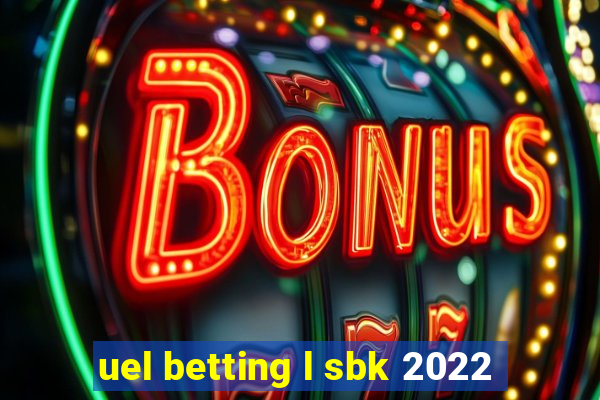 uel betting l sbk 2022