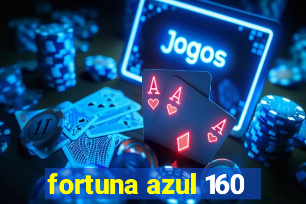 fortuna azul 160