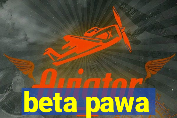 beta pawa