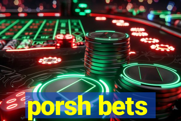 porsh bets