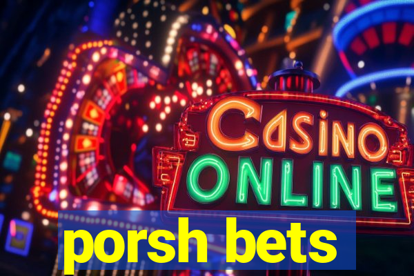 porsh bets