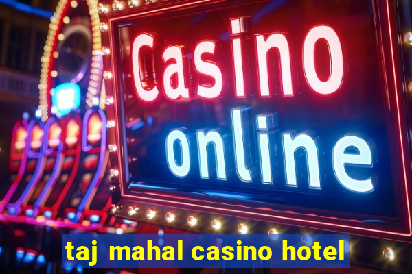 taj mahal casino hotel