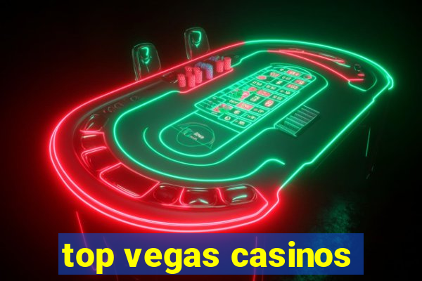 top vegas casinos