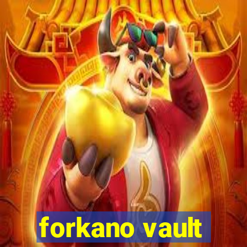 forkano vault